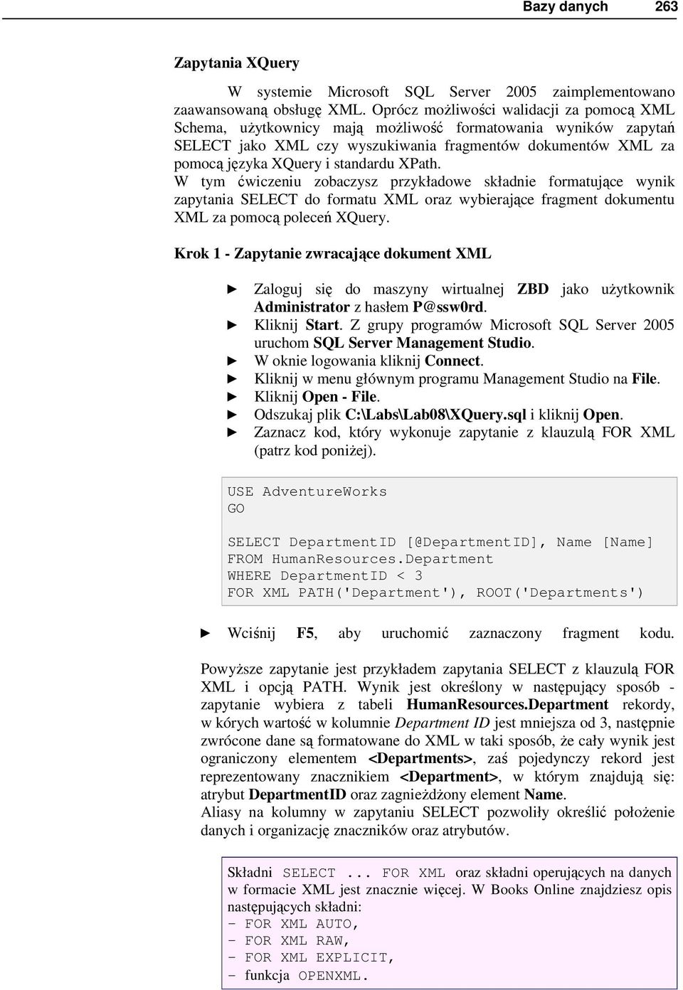 standardu XPath. W tym ćwiczeniu zobaczysz przykładowe składnie formatujące wynik zapytania SELECT do formatu XML oraz wybierające fragment dokumentu XML za pomocą poleceń XQuery.