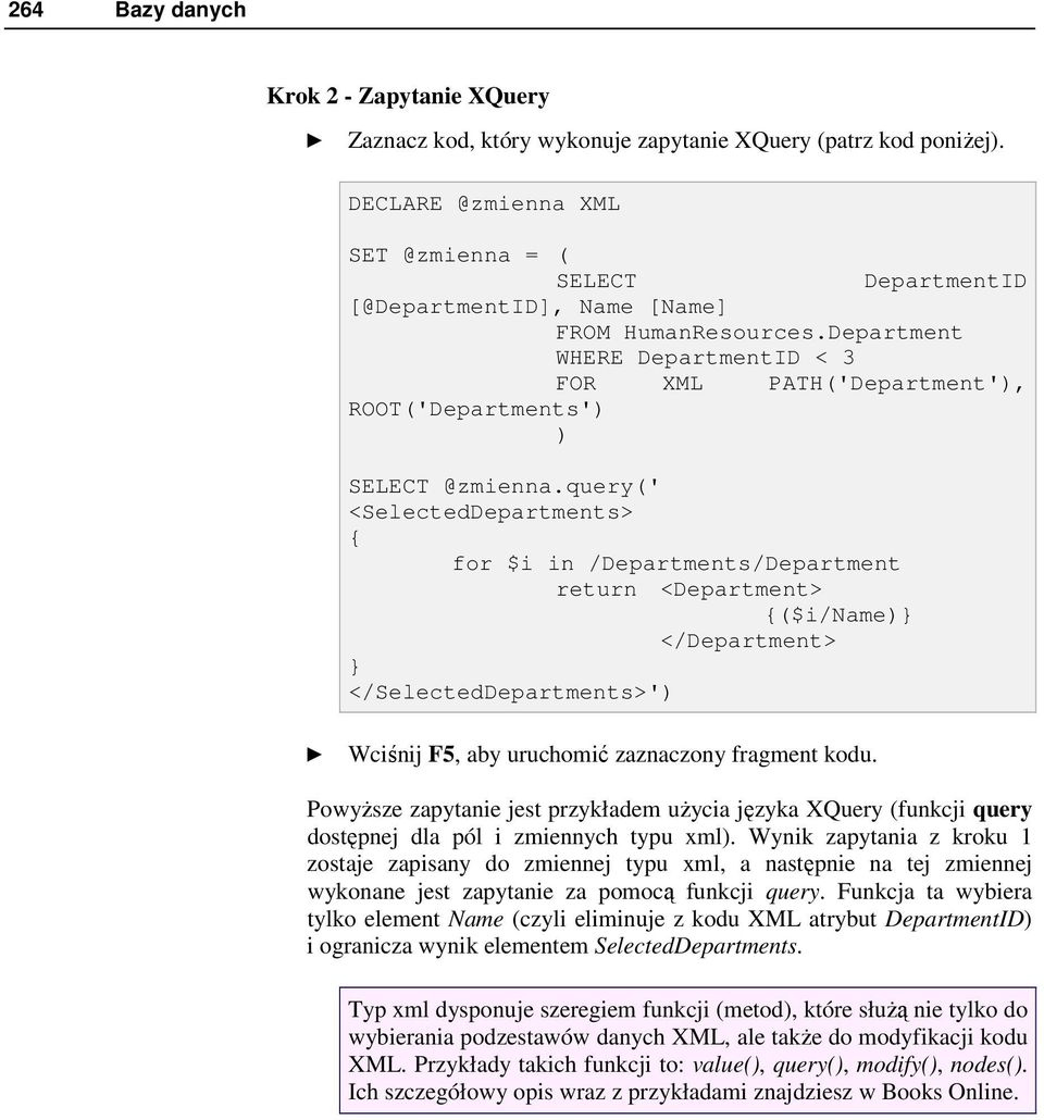 Department WHERE DepartmentID < 3 FOR XML PATH('Department'), ROOT('Departments') ) SELECT @zmienna.