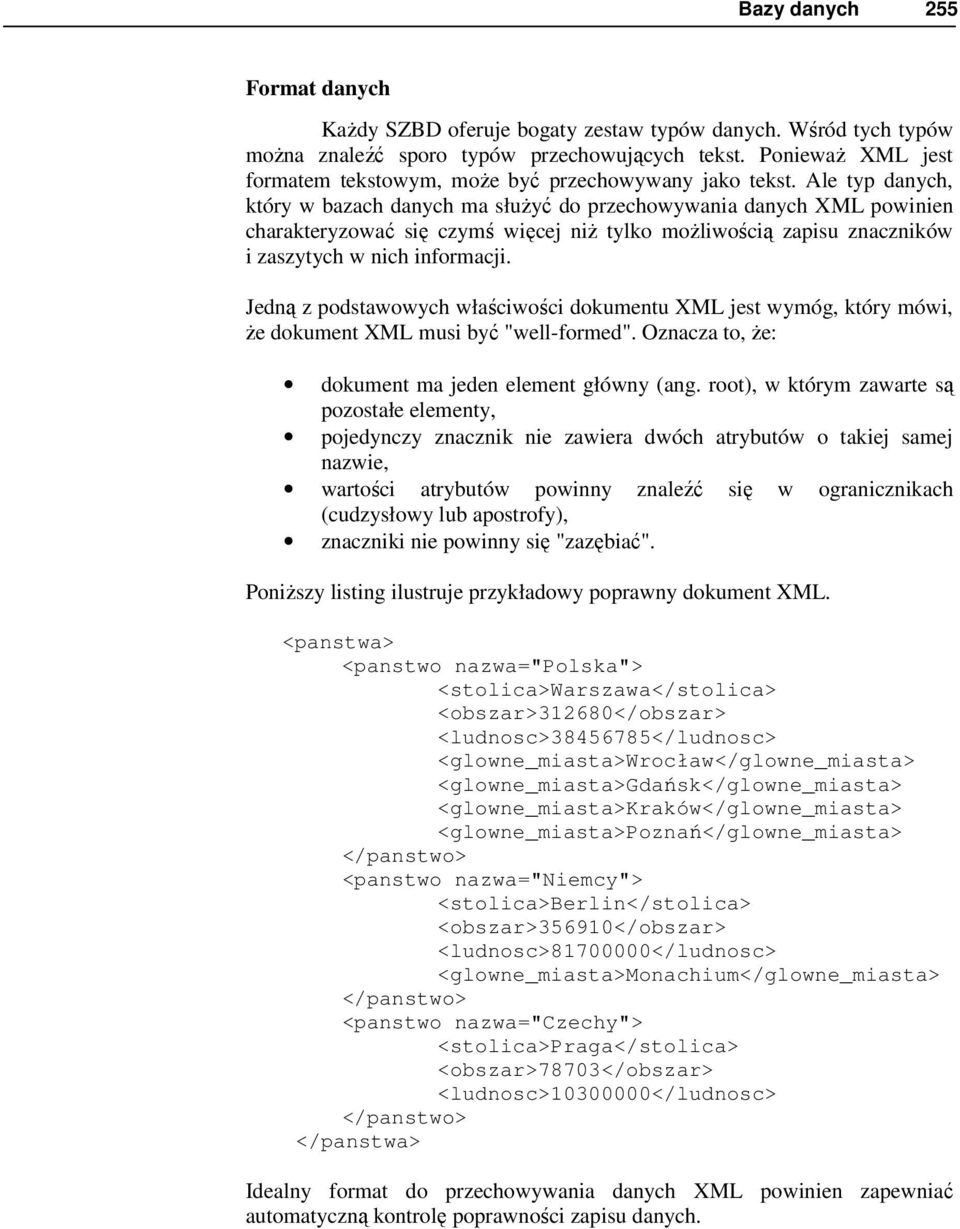 Ale typ danych, który w bazach danych ma słuŝyć do przechowywania danych XML powinien charakteryzować się czymś więcej niŝ tylko moŝliwością zapisu znaczników i zaszytych w nich informacji.