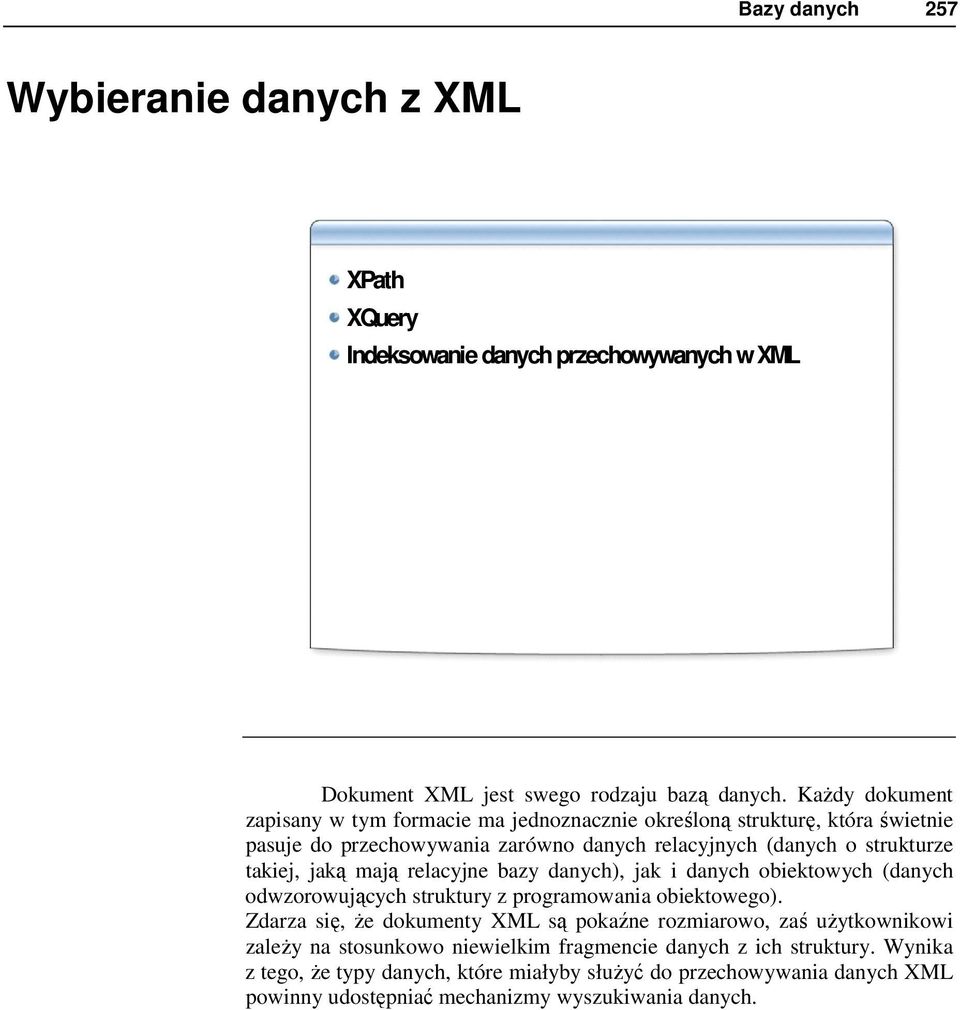 jaką mają relacyjne bazy danych), jak i danych obiektowych (danych odwzorowujących struktury z programowania obiektowego).