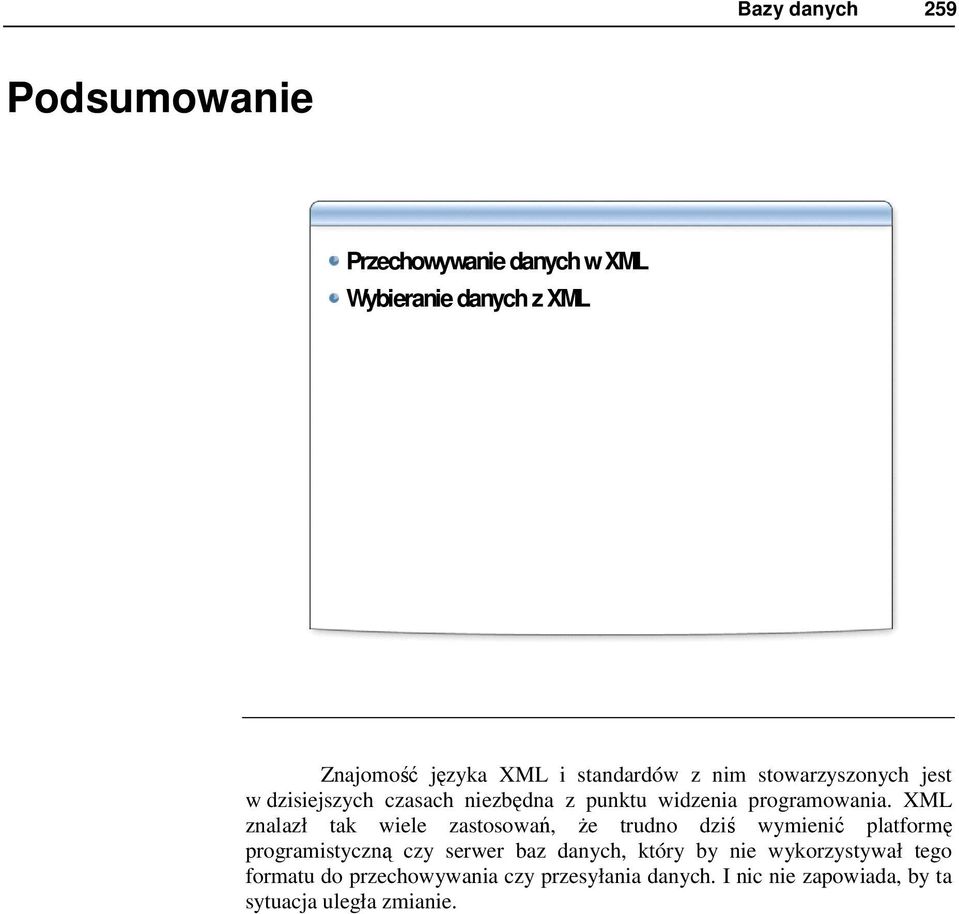 XML znalazł tak wiele zastosowań, Ŝe trudno dziś wymienić platformę programistyczną czy serwer baz danych,