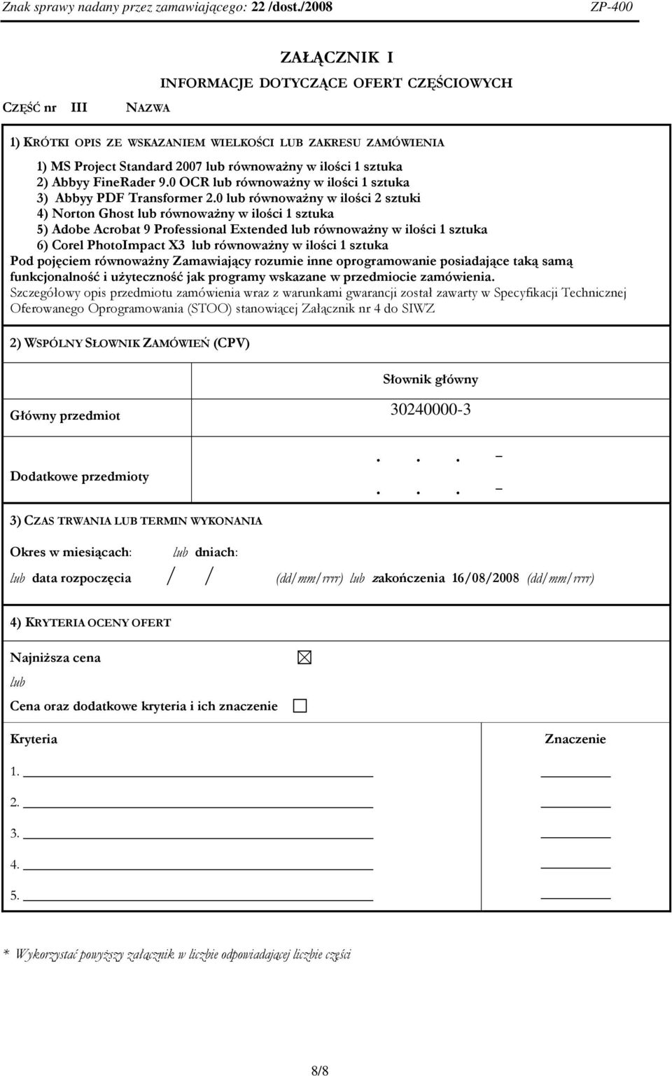 0 równoważny w ilości 2 sztuki 4) Norton Ghost równoważny w ilości 1 sztuka 5) Adobe Acrobat 9 Professional Extended równoważny w ilości 1 sztuka 6) Corel PhotoImpact X3 równoważny w ilości 1 sztuka