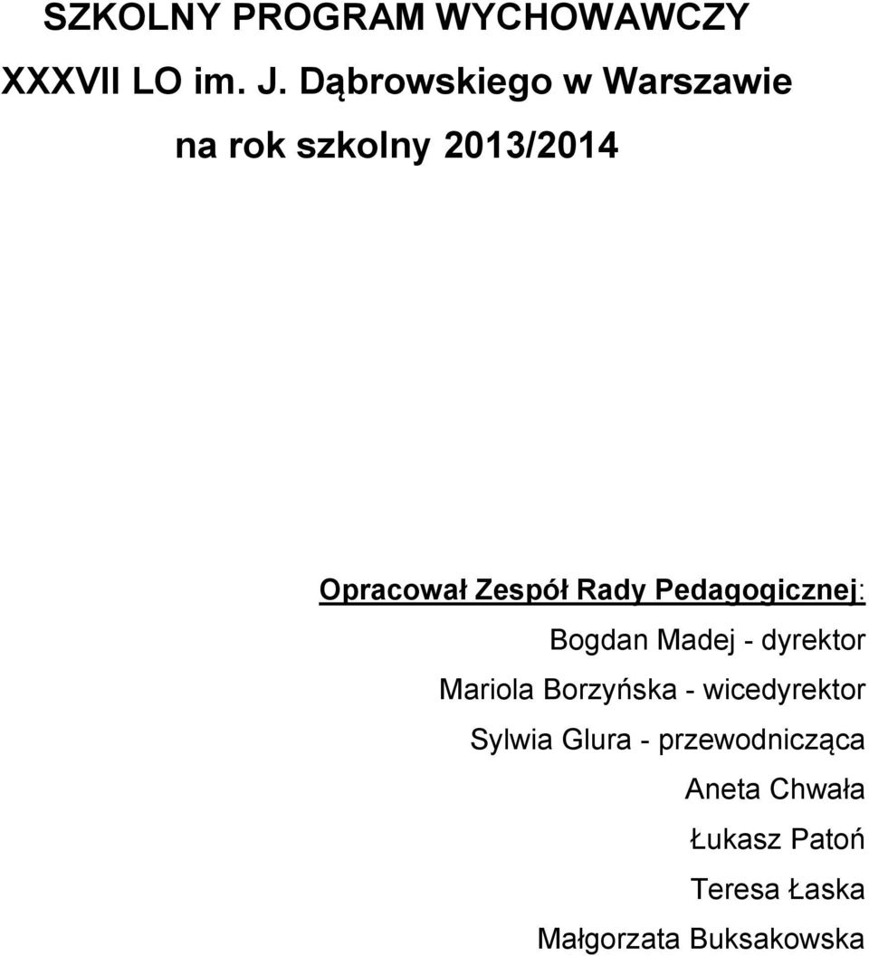 Rady Pedagogicznej: Bogdan Madej - dyrektor Mariola Borzyńska -
