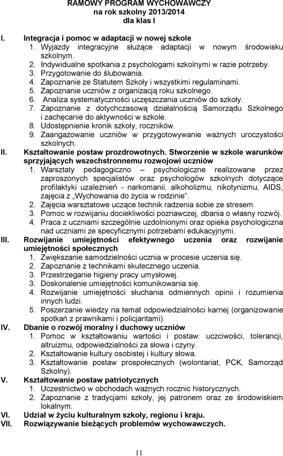 Analiza systematyczności uczęszczania uczniów do szkoły. 7. Zapoznanie z dotychczasową działalnością Samorządu Szkolnego i zachęcanie do aktywności w szkole. 8. Udostępnienie kronik szkoły, roczników.
