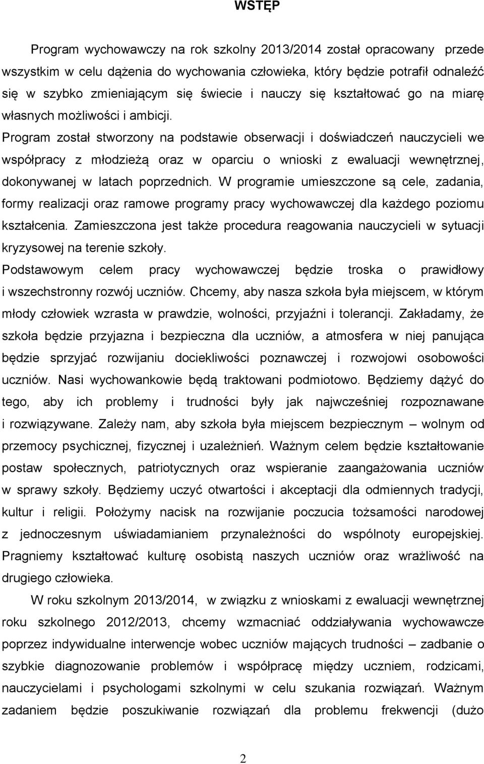 Program został stworzony na podstawie obserwacji i doświadczeń nauczycieli we współpracy z młodzieżą oraz w oparciu o wnioski z ewaluacji wewnętrznej, dokonywanej w latach poprzednich.