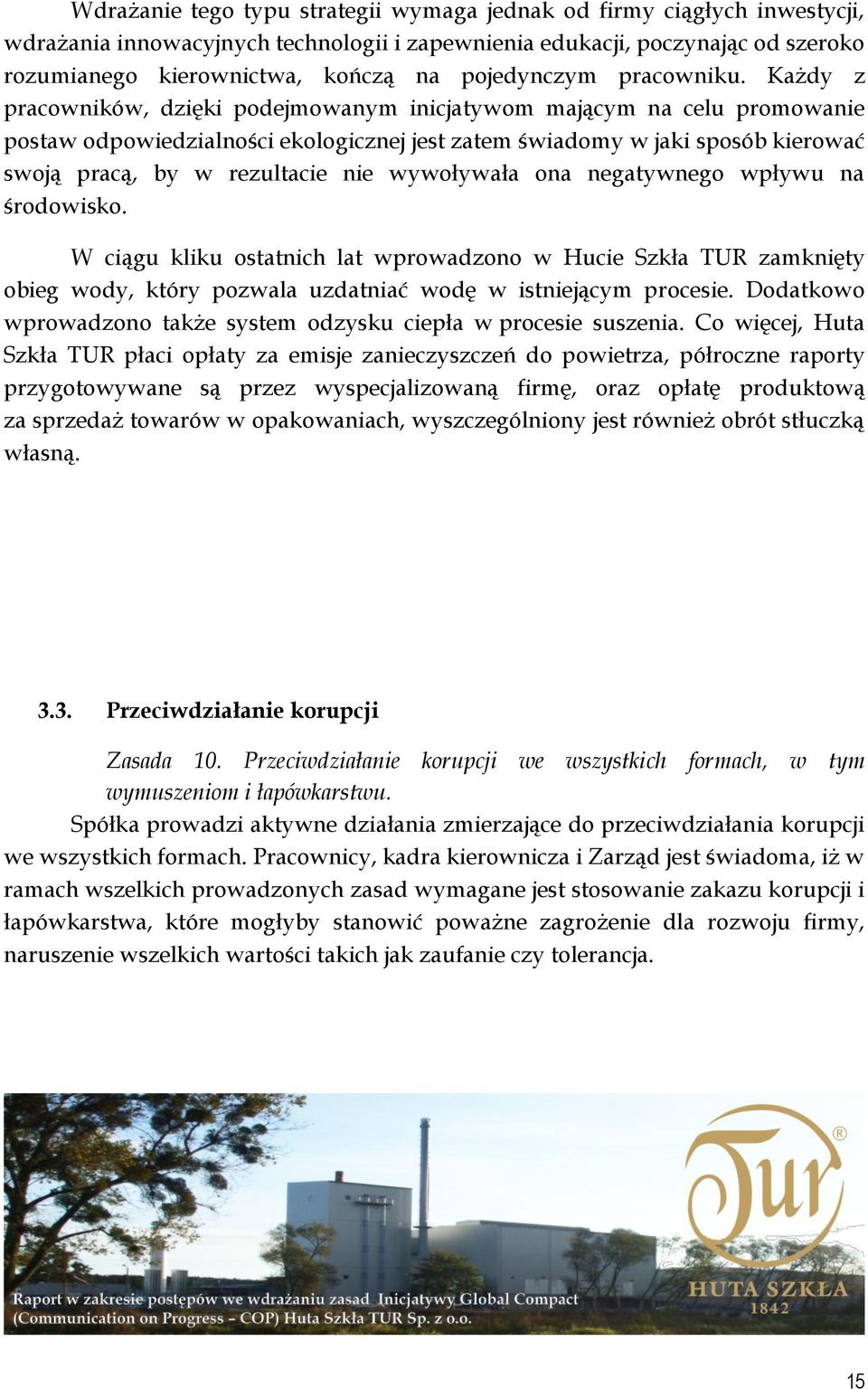 Każdy z pracowników, dzięki podejmowanym inicjatywom mającym na celu promowanie postaw odpowiedzialności ekologicznej jest zatem świadomy w jaki sposób kierować swoją pracą, by w rezultacie nie