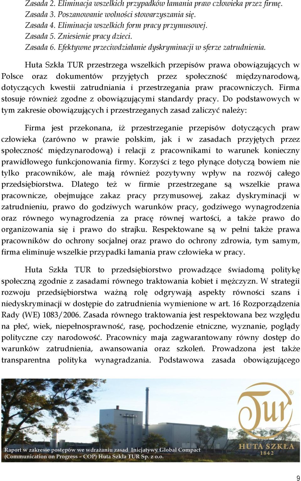 Huta Szkła TUR przestrzega wszelkich przepisów prawa obowiązujących w Polsce oraz dokumentów przyjętych przez społeczność międzynarodową, dotyczących kwestii zatrudniania i przestrzegania praw