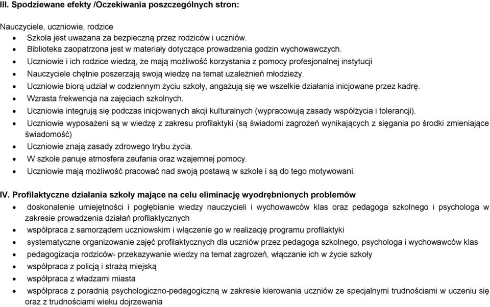 Uczniowie i ich rodzice wiedzą, że mają możliwość korzystania z pomocy profesjonalnej instytucji Nauczyciele chętnie poszerzają swoją wiedzę na temat uzależnień młodzieży.