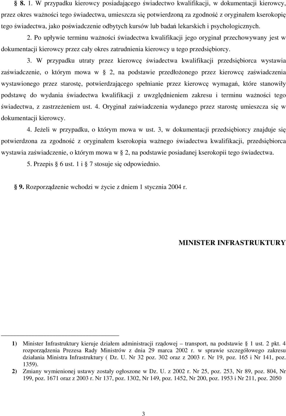 Po upływie terminu wanoci wiadectwa kwalifikacji jego oryginał przechowywany jest w dokumentacji kierowcy przez cały okres zatrudnienia kierowcy u tego przedsibiorcy. 3.