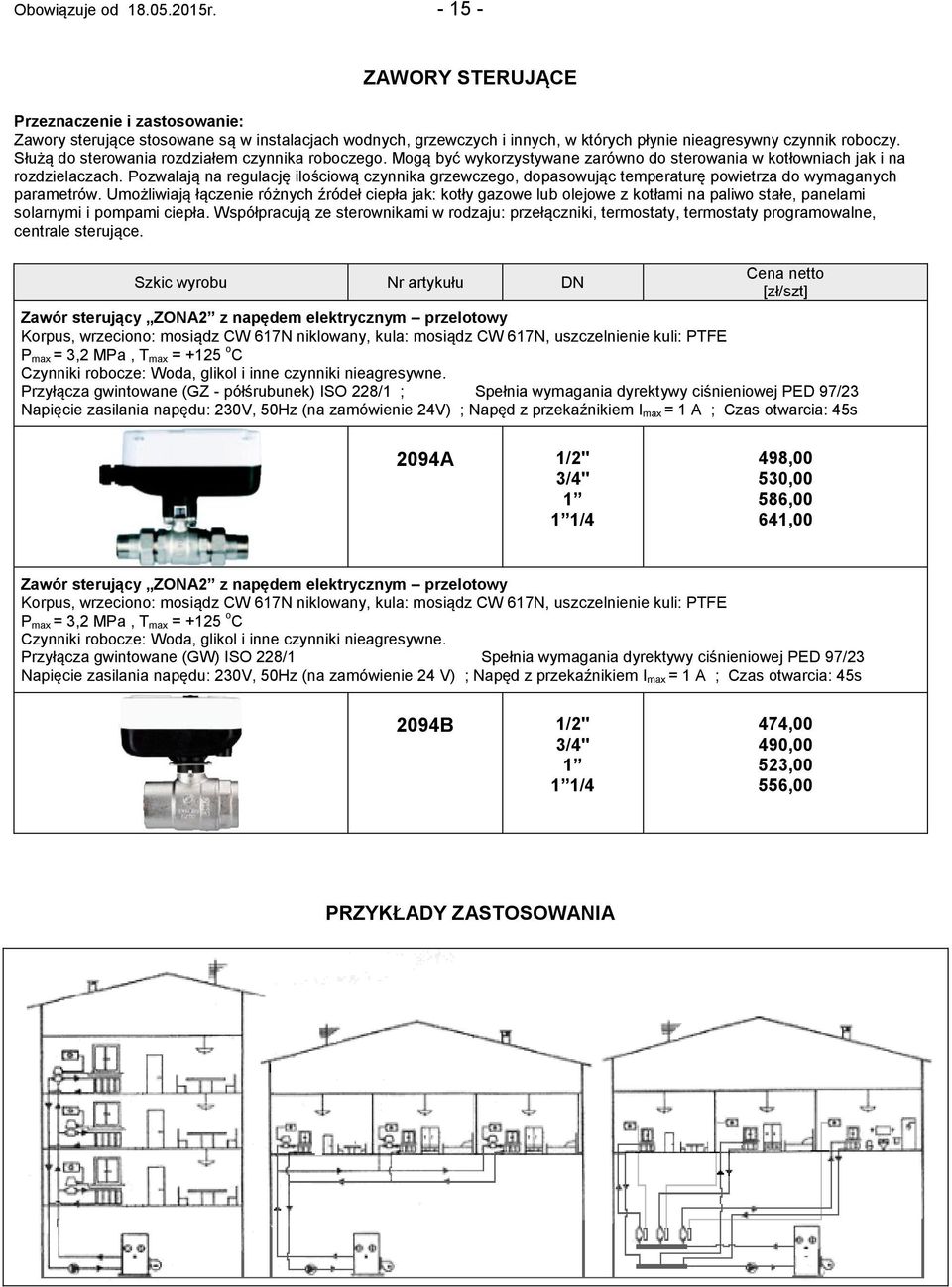 Służą do sterowania rozdziałem czynnika roboczego. Mogą być wykorzystywane zarówno do sterowania w kotłowniach jak i na rozdzielaczach.