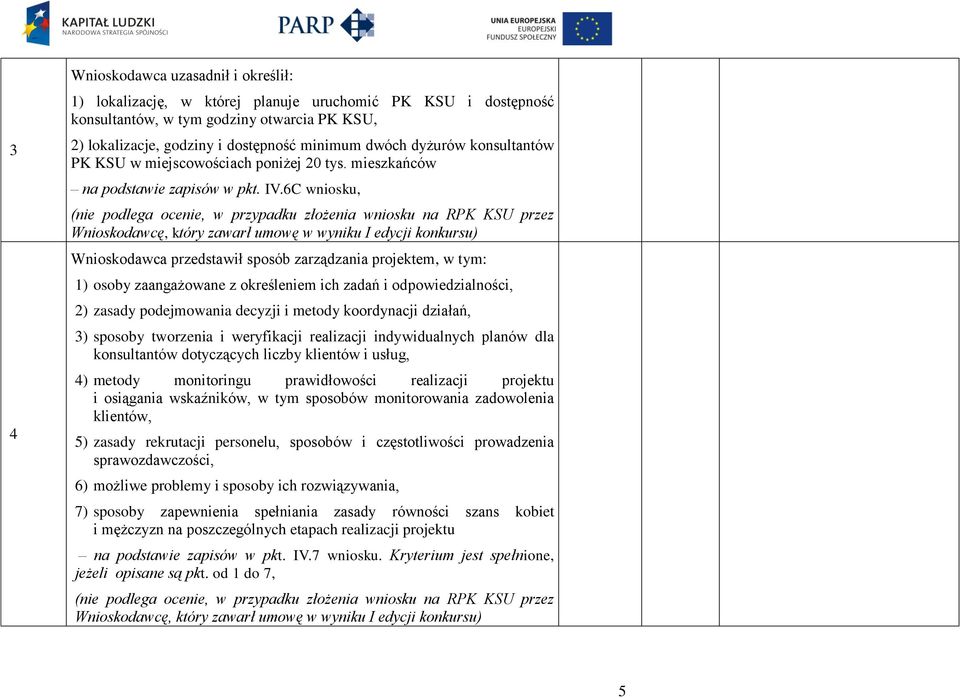 6C wniosku, Wnioskodawca przedstawił sposób zarządzania projektem, w tym: 1) osoby zaangażowane z określeniem ich zadań i odpowiedzialności, 2) zasady podejmowania decyzji i metody koordynacji