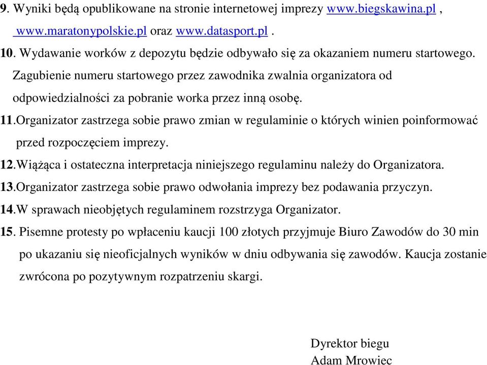 Zagubienie numeru startowego przez zawodnika zwalnia organizatora od odpowiedzialności za pobranie worka przez inną osobę. 11.