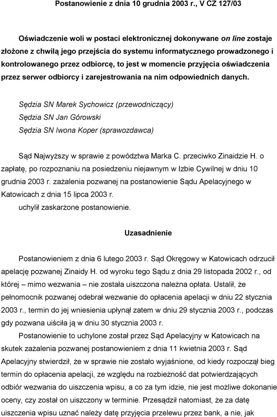 momencie przyjęcia oświadczenia przez serwer odbiorcy i zarejestrowania na nim odpowiednich danych.