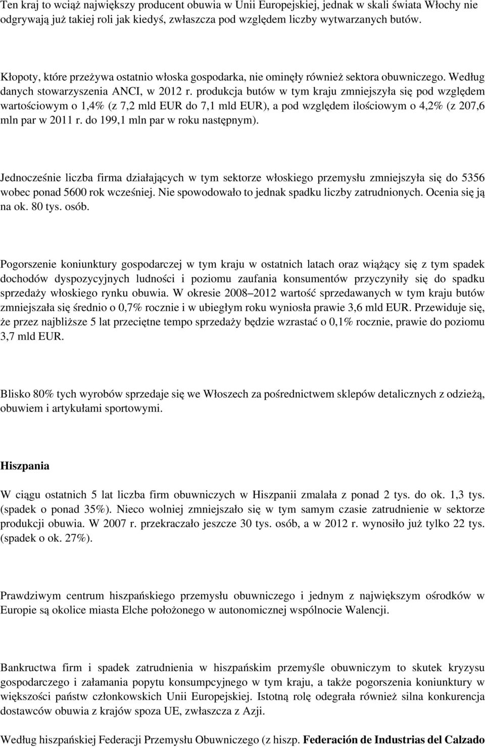 produkcja butów w tym kraju zmniejszyła się pod względem wartościowym o 1,4% (z 7,2 mld EUR do 7,1 mld EUR), a pod względem ilościowym o 4,2% (z 207,6 mln par w 2011 r.