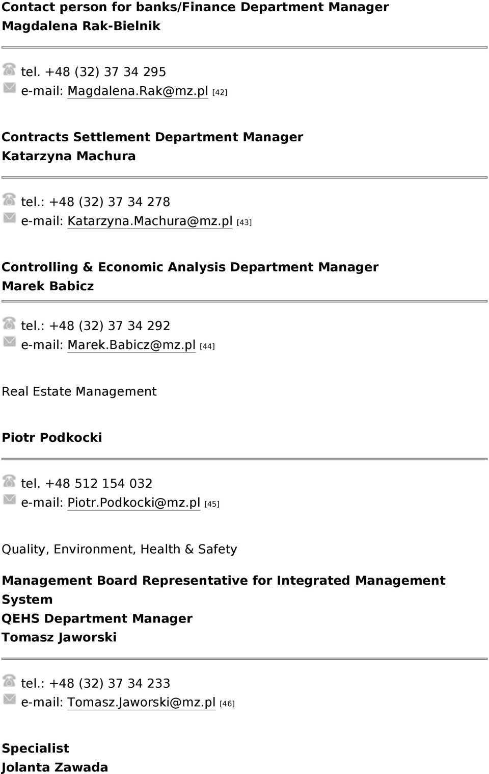 pl [43] Controlling & Economic Analysis Department Manager Marek Babicz tel.: +48 (32) 37 34 292 e-mail: Marek.Babicz@mz.pl [44] Real Estate Management Piotr Podkocki tel.