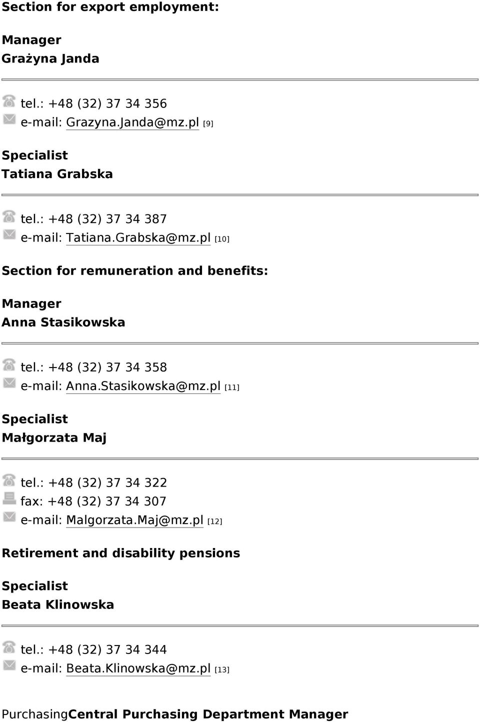 : +48 (32) 37 34 358 e-mail: Anna.Stasikowska@mz.pl [11] Małgorzata Maj tel.: +48 (32) 37 34 322 fax: +48 (32) 37 34 307 e-mail: Malgorzata.