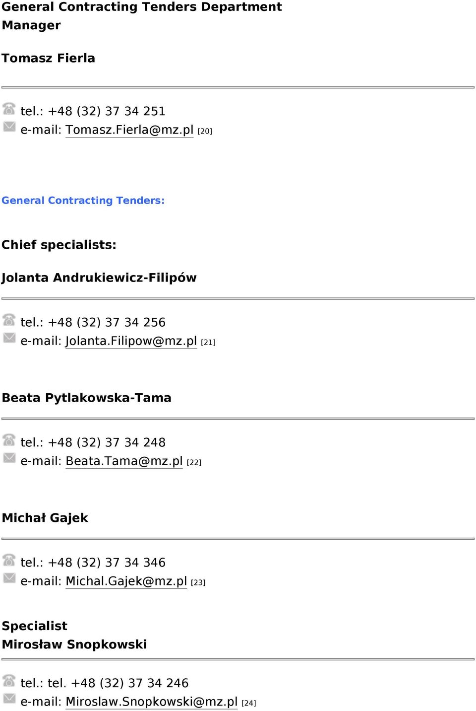 : +48 (32) 37 34 256 e-mail: Jolanta.Filipow@mz.pl [21] Beata Pytlakowska-Tama tel.: +48 (32) 37 34 248 e-mail: Beata.