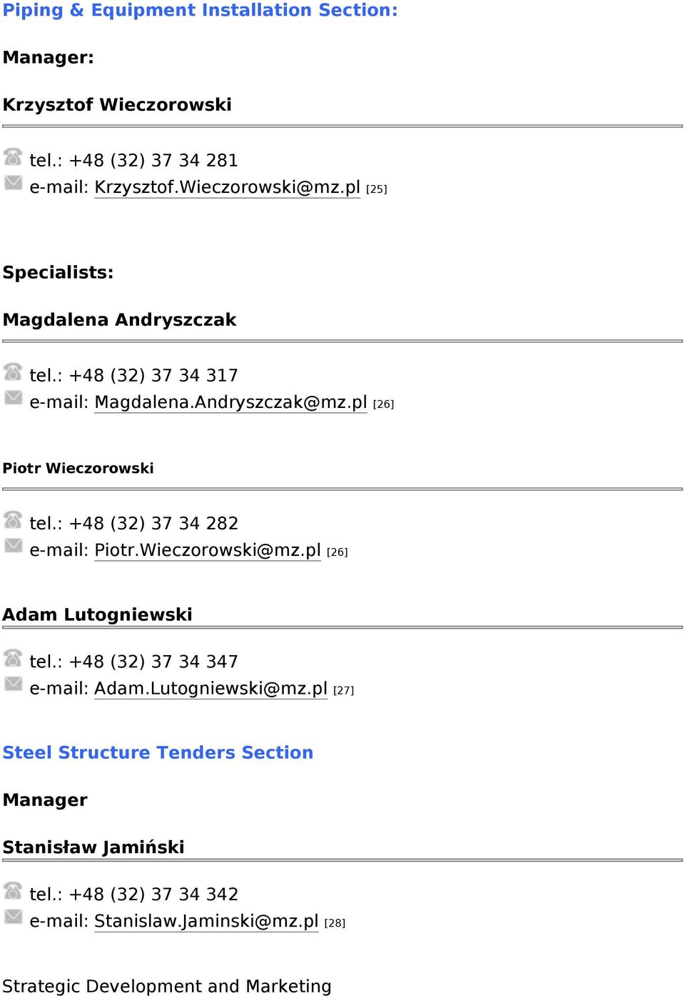 : +48 (32) 37 34 282 e-mail: Piotr.Wieczorowski@mz.pl [26] Adam Lutogniewski tel.: +48 (32) 37 34 347 e-mail: Adam.Lutogniewski@mz.