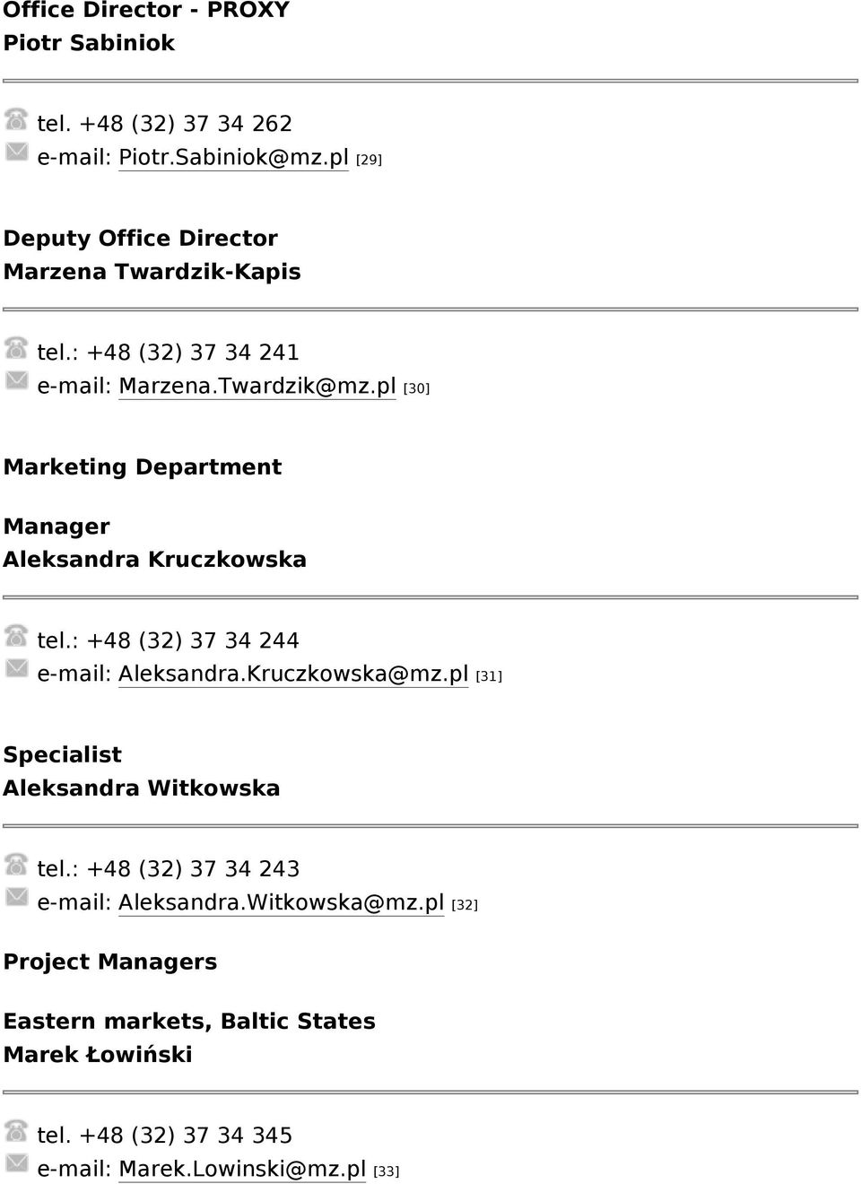 pl [30] Marketing Department Manager Aleksandra Kruczkowska tel.: +48 (32) 37 34 244 e-mail: Aleksandra.Kruczkowska@mz.