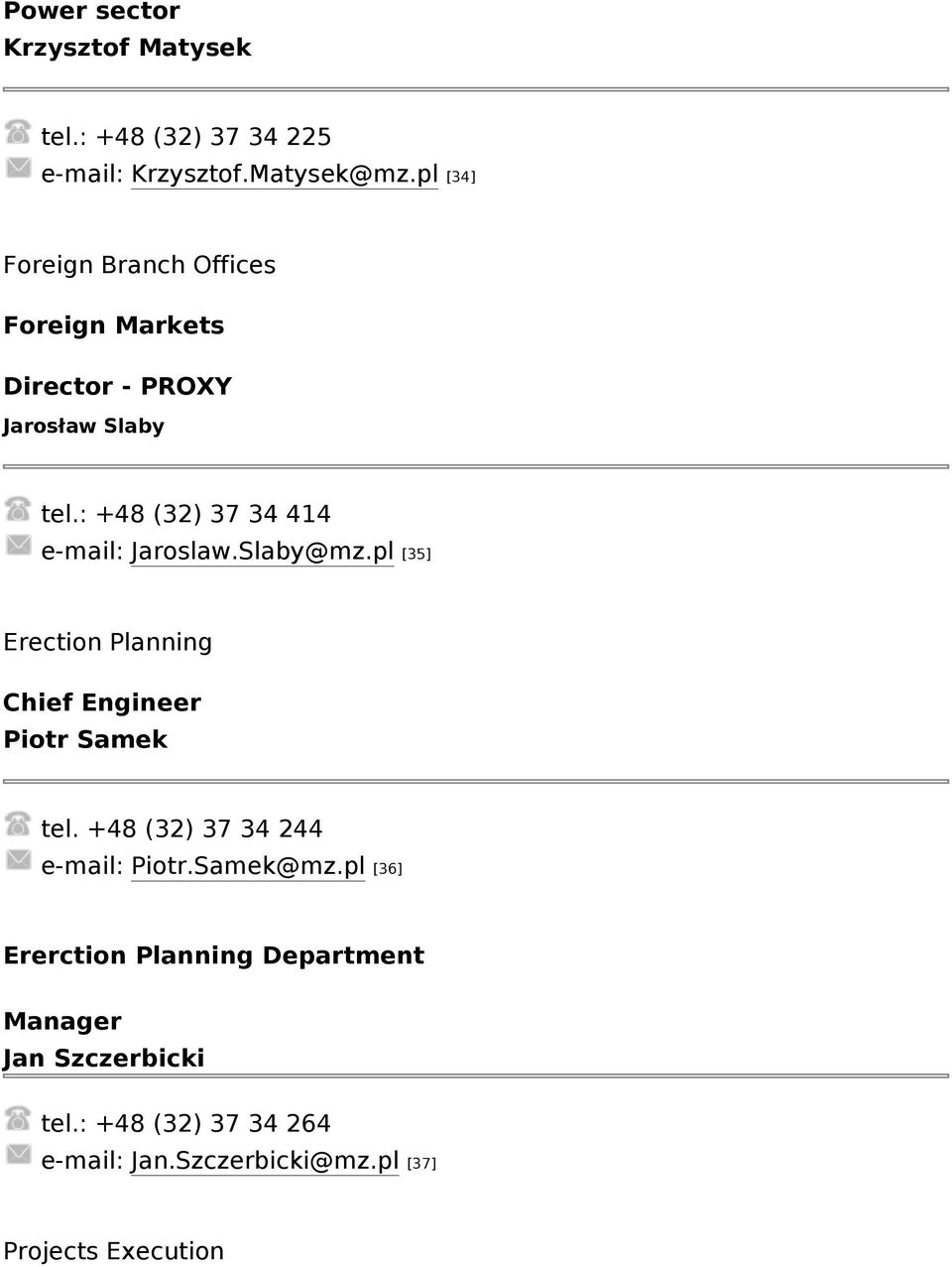 : +48 (32) 37 34 414 e-mail: Jaroslaw.Slaby@mz.pl [35] Erection Planning Chief Engineer Piotr Samek tel.