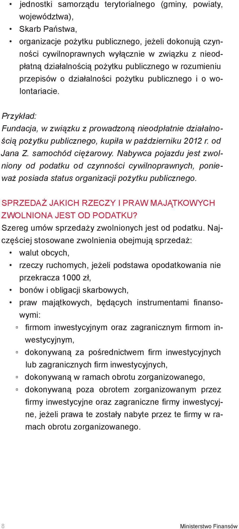 Przykład: Fundacja, w związku z prowadzoną nieodpłatnie działalnością pożytku publicznego, kupiła w październiku 2012 r. od Jana Z. samochód ciężarowy.