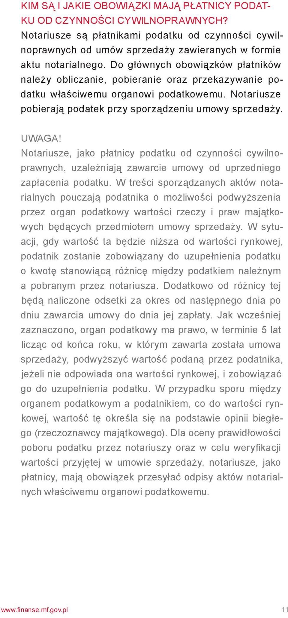 Notariusze, jako płatnicy podatku od czynności cywilnoprawnych, uzależniają zawarcie umowy od uprzedniego zapłacenia podatku.