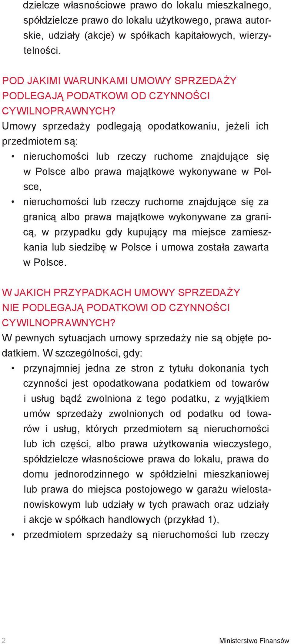 Umowy sprzedaży podlegają opodatkowaniu, jeżeli ich przedmiotem są: nieruchomości lub rzeczy ruchome znajdujące się w Polsce albo prawa majątkowe wykonywane w Polsce, nieruchomości lub rzeczy ruchome