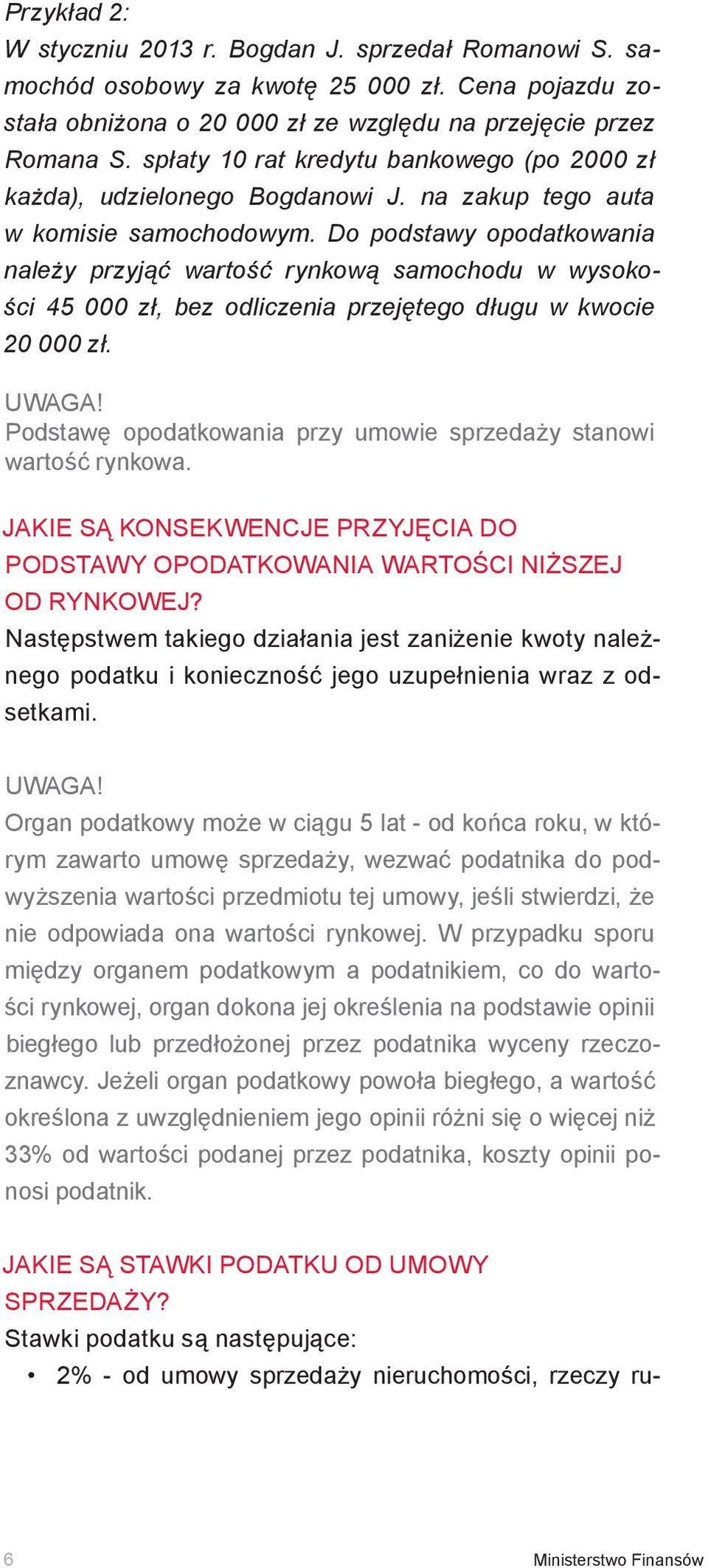 Do podstawy opodatkowania należy przyjąć wartość rynkową samochodu w wysokości 45 000 zł, bez odliczenia przejętego długu w kwocie 20 000 zł. UWAGA!