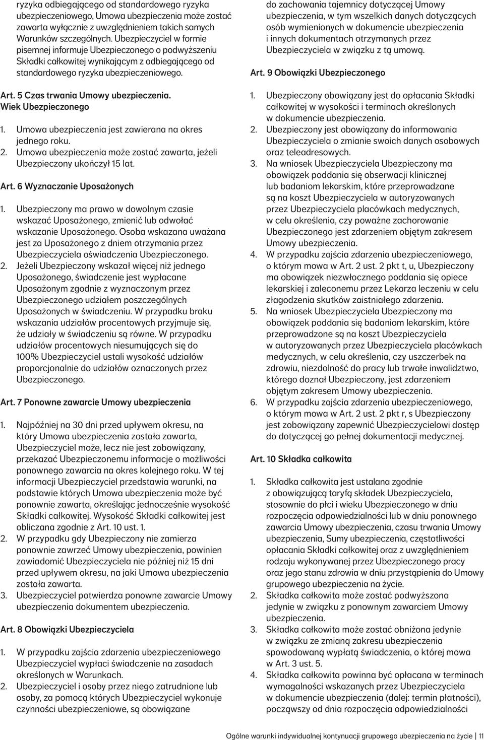 5 Czas trwania Umowy ubezpieczenia. Wiek Ubezpieczonego 1. Umowa ubezpieczenia jest zawierana na okres jednego roku. 2. Umowa ubezpieczenia może zostać zawarta, jeżeli Ubezpieczony ukończył 15 lat.