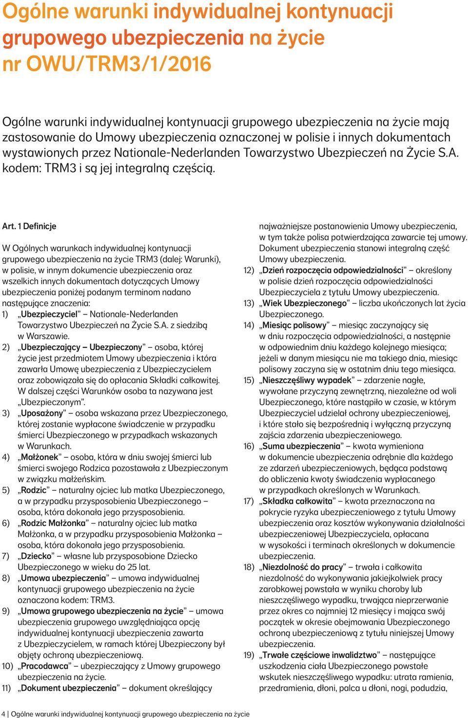 1 Definicje W Ogólnych warunkach indywidualnej kontynuacji grupowego ubezpieczenia na życie TRM3 (dalej: Warunki), w polisie, w innym dokumencie ubezpieczenia oraz wszelkich innych dokumentach