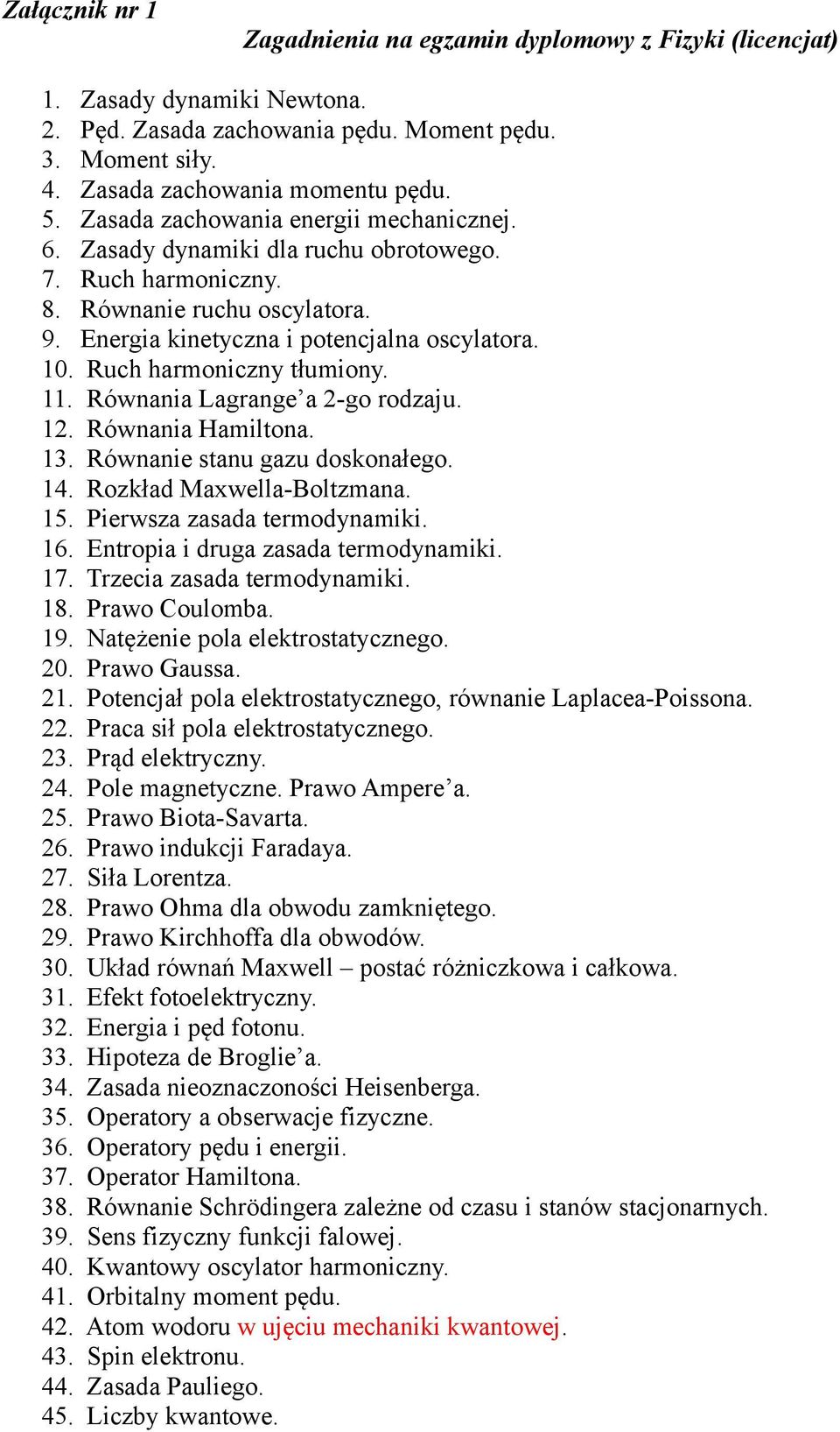 Ruch harmoniczny tłumiony. 11. Równania Lagrange a 2-go rodzaju. 12. Równania Hamiltona. 13. Równanie stanu gazu doskonałego. 14. Rozkład Maxwella-Boltzmana. 15. Pierwsza zasada termodynamiki. 16.