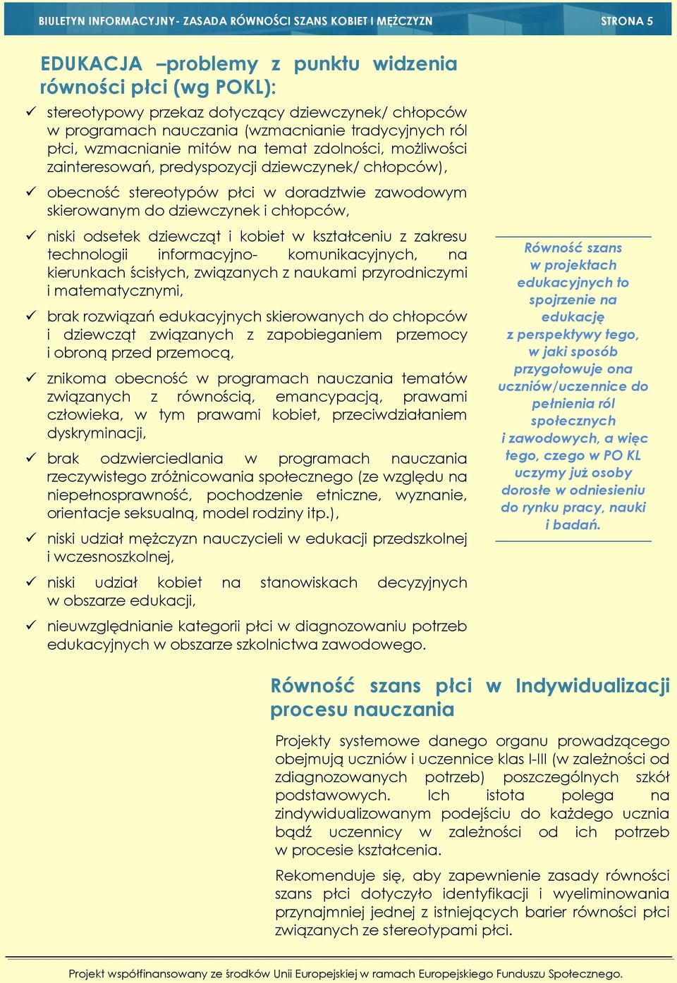 skierowanym do dziewczynek i chłopców, niski odsetek dziewcząt i kobiet w kształceniu z zakresu technologii informacyjno- komunikacyjnych, na kierunkach ścisłych, związanych z naukami przyrodniczymi