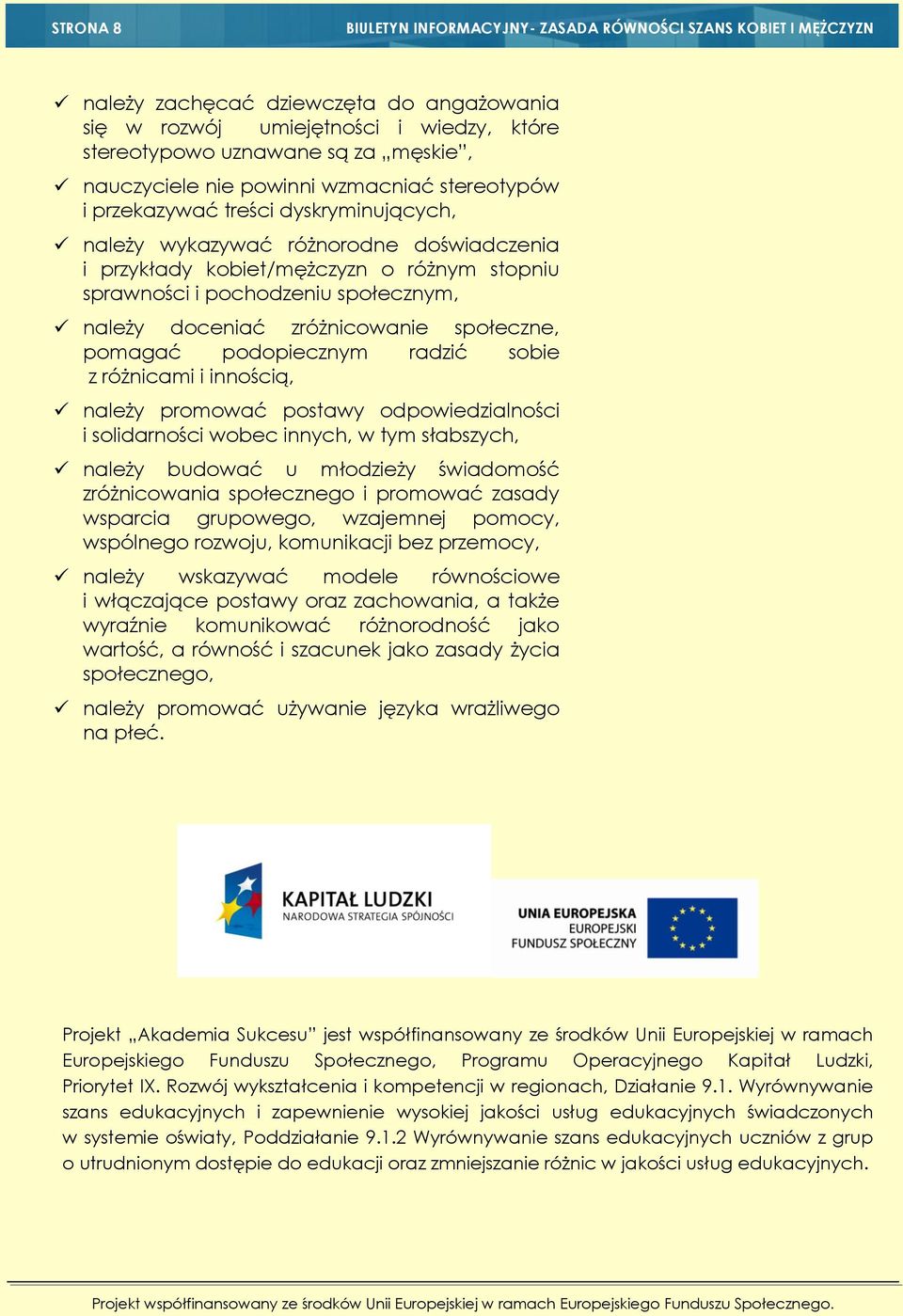 społecznym, należy doceniać zróżnicowanie społeczne, pomagać podopiecznym radzić sobie z różnicami i innością, należy promować postawy odpowiedzialności i solidarności wobec innych, w tym słabszych,