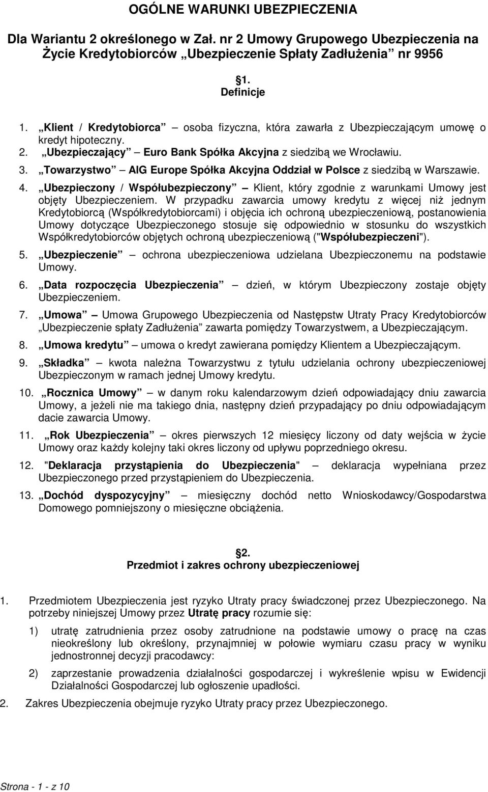 Towarzystwo AlG Europe Spółka Akcyjna Oddział w Polsce z siedzibą w Warszawie. 4. Ubezpieczony / Współubezpieczony Klient, który zgodnie z warunkami Umowy jest objęty Ubezpieczeniem.