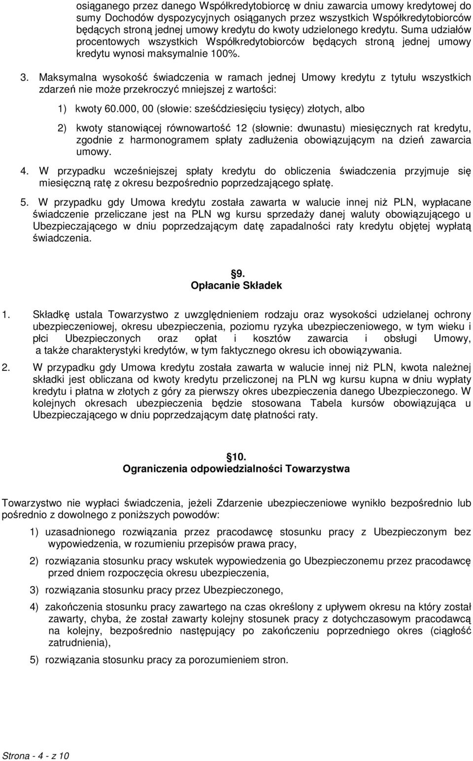 Maksymalna wysokość świadczenia w ramach jednej Umowy kredytu z tytułu wszystkich zdarzeń nie może przekroczyć mniejszej z wartości: 1) kwoty 60.