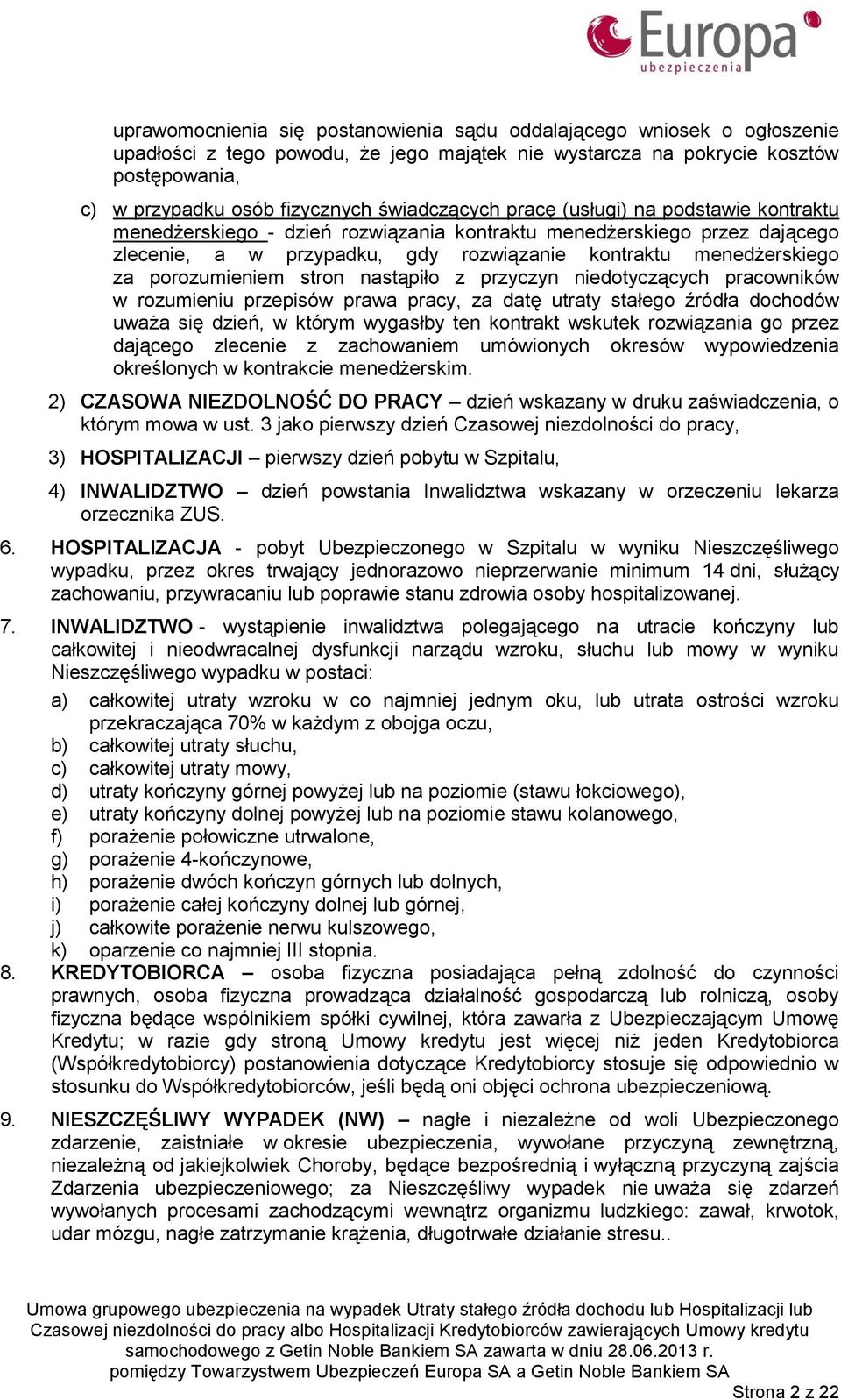 porozumieniem stron nastąpiło z przyczyn niedotyczących pracowników w rozumieniu przepisów prawa pracy, za datę utraty stałego źródła dochodów uważa się dzień, w którym wygasłby ten kontrakt wskutek