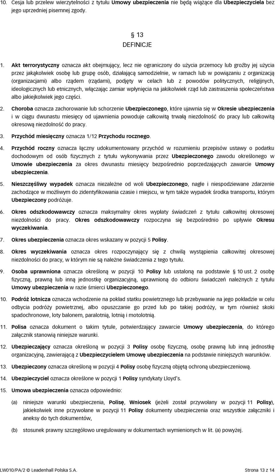 organizacją (organizacjami) albo rządem (rządami), podjęty w celach lub z powodów politycznych, religijnych, ideologicznych lub etnicznych, włączając zamiar wpłynięcia na jakikolwiek rząd lub