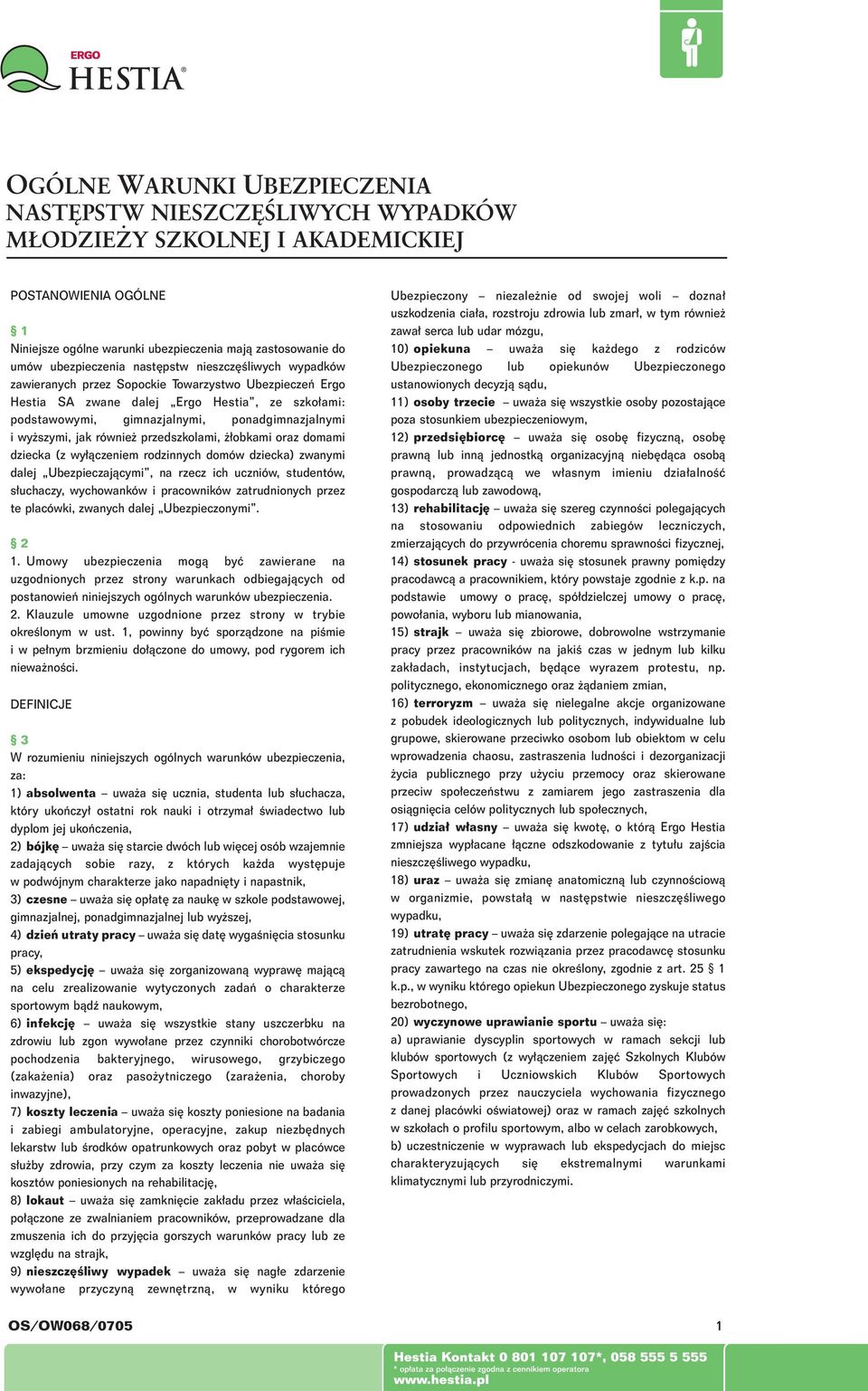 jak równie przedszkolami, obkami oraz domami dziecka (z wy àczeniem rodzinnych domów dziecka) zwanymi dalej Ubezpieczajàcymi, na rzecz ich uczniów, studentów, s uchaczy, wychowanków i pracowników