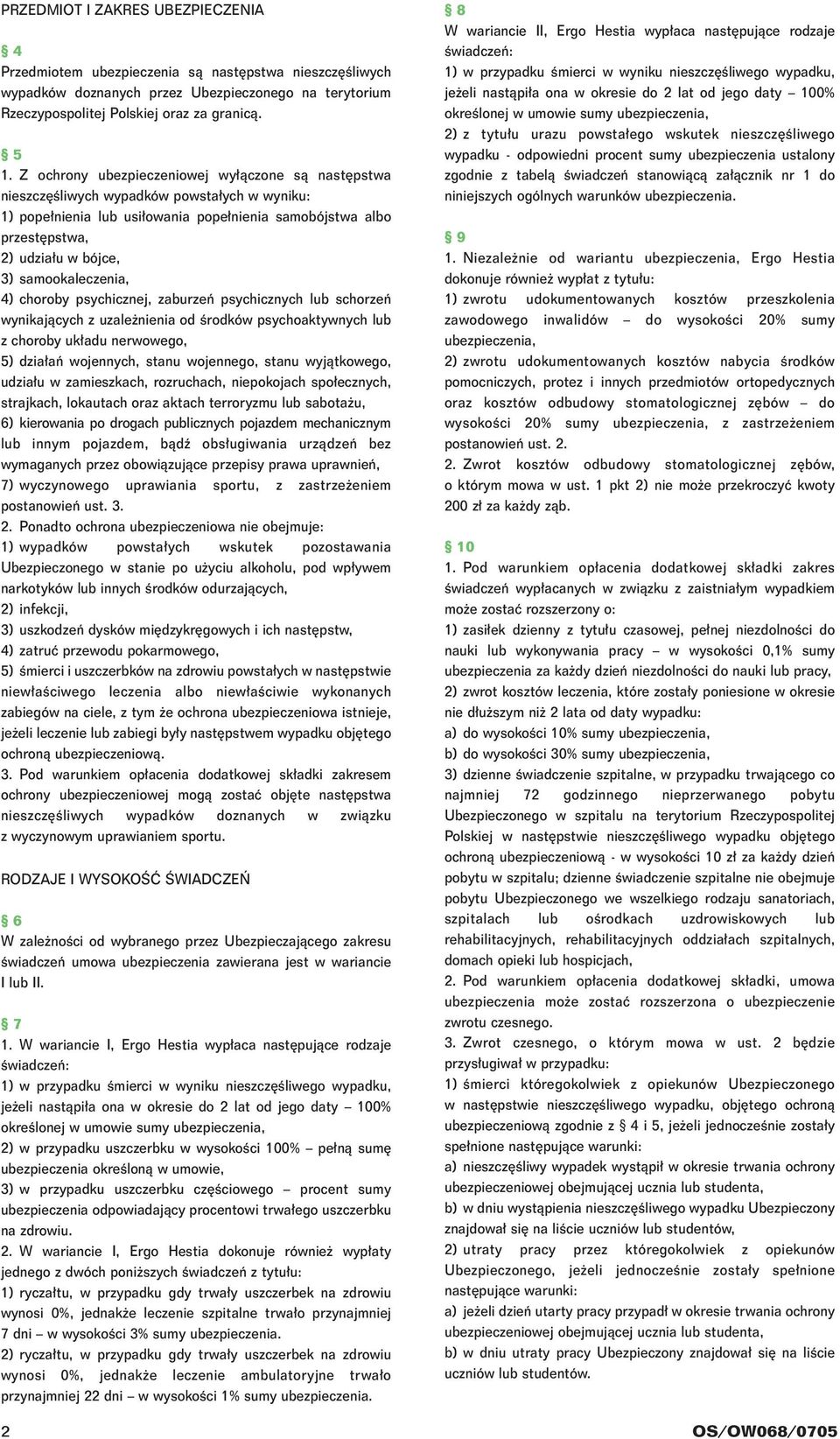 samookaleczenia, 4) choroby psychicznej, zaburzeƒ psychicznych lub schorzeƒ wynikajàcych z uzale nienia od Êrodków psychoaktywnych lub z choroby uk adu nerwowego, 5) dzia aƒ wojennych, stanu