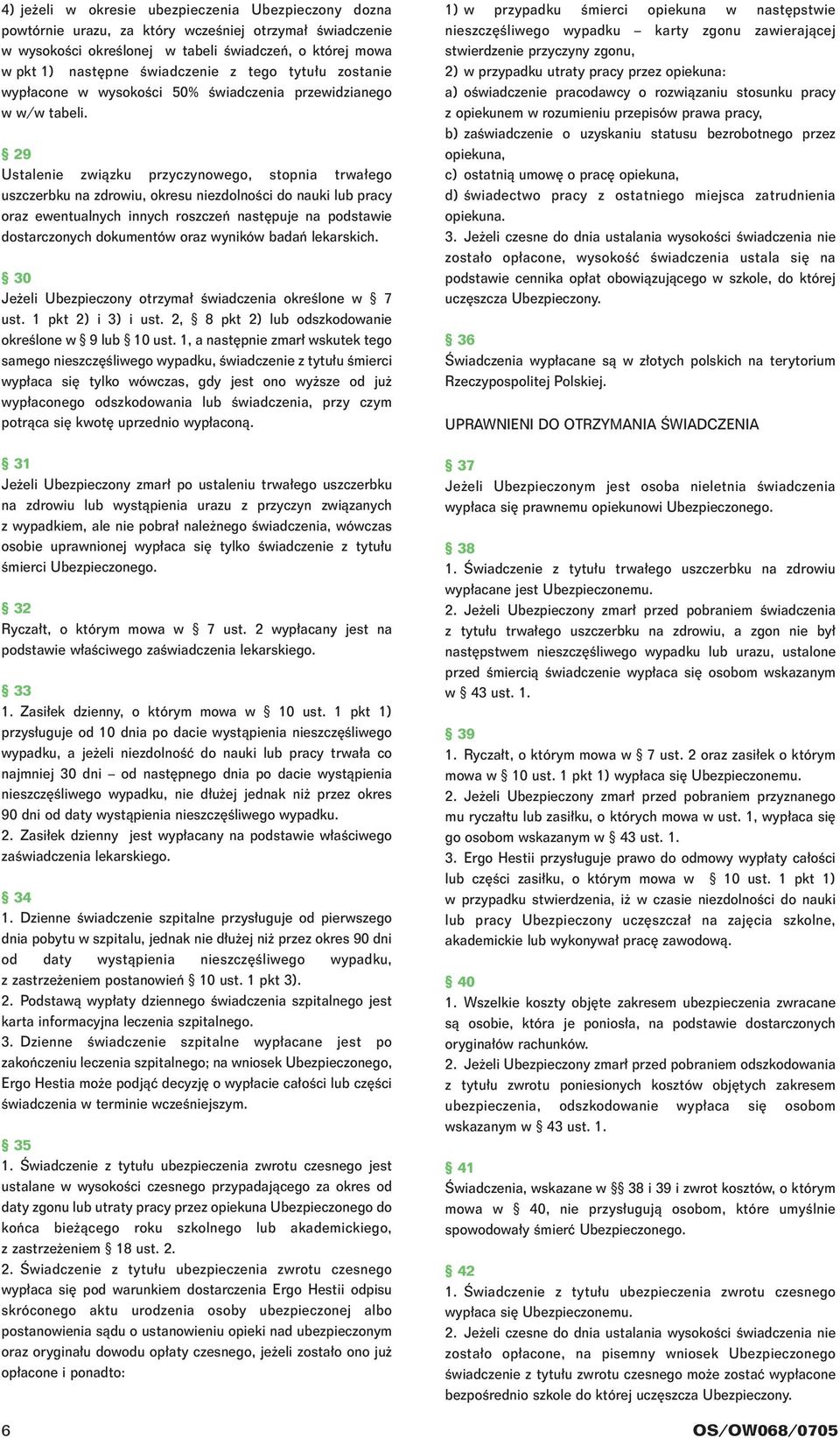 29 Ustalenie zwiàzku przyczynowego, stopnia trwa ego uszczerbku na zdrowiu, okresu niezdolnoêci do nauki lub pracy oraz ewentualnych innych roszczeƒ nast puje na podstawie dostarczonych dokumentów
