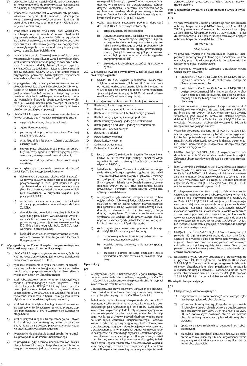 ubezpieczeniowej; 5) świadczenie zostanie wypłacone pod warunkiem, że Ubezpieczony w okresie Czasowej niezdolności do pracy nie zachowuje prawa do 100% wynagrodzenia lub zasiłku chorobowego w