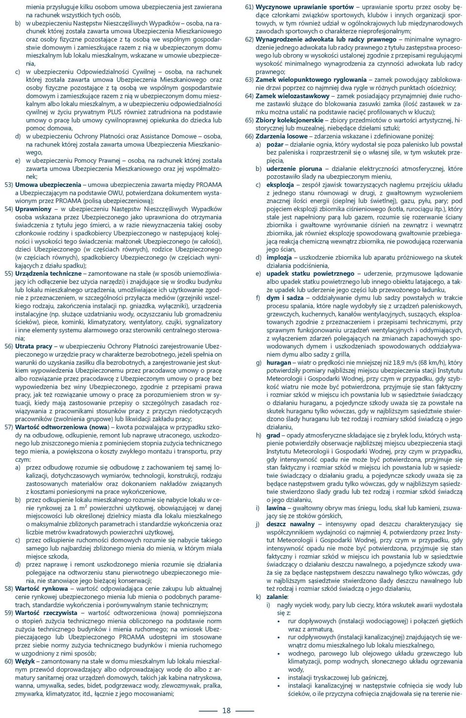 wskazane w umowie ubezpieczenia, c) w ubezpieczeniu Odpowiedzialności Cywilnej osoba, na rachunek której została zawarta umowa Ubezpieczenia Mieszkaniowego oraz osoby fizyczne pozostające z tą osobą