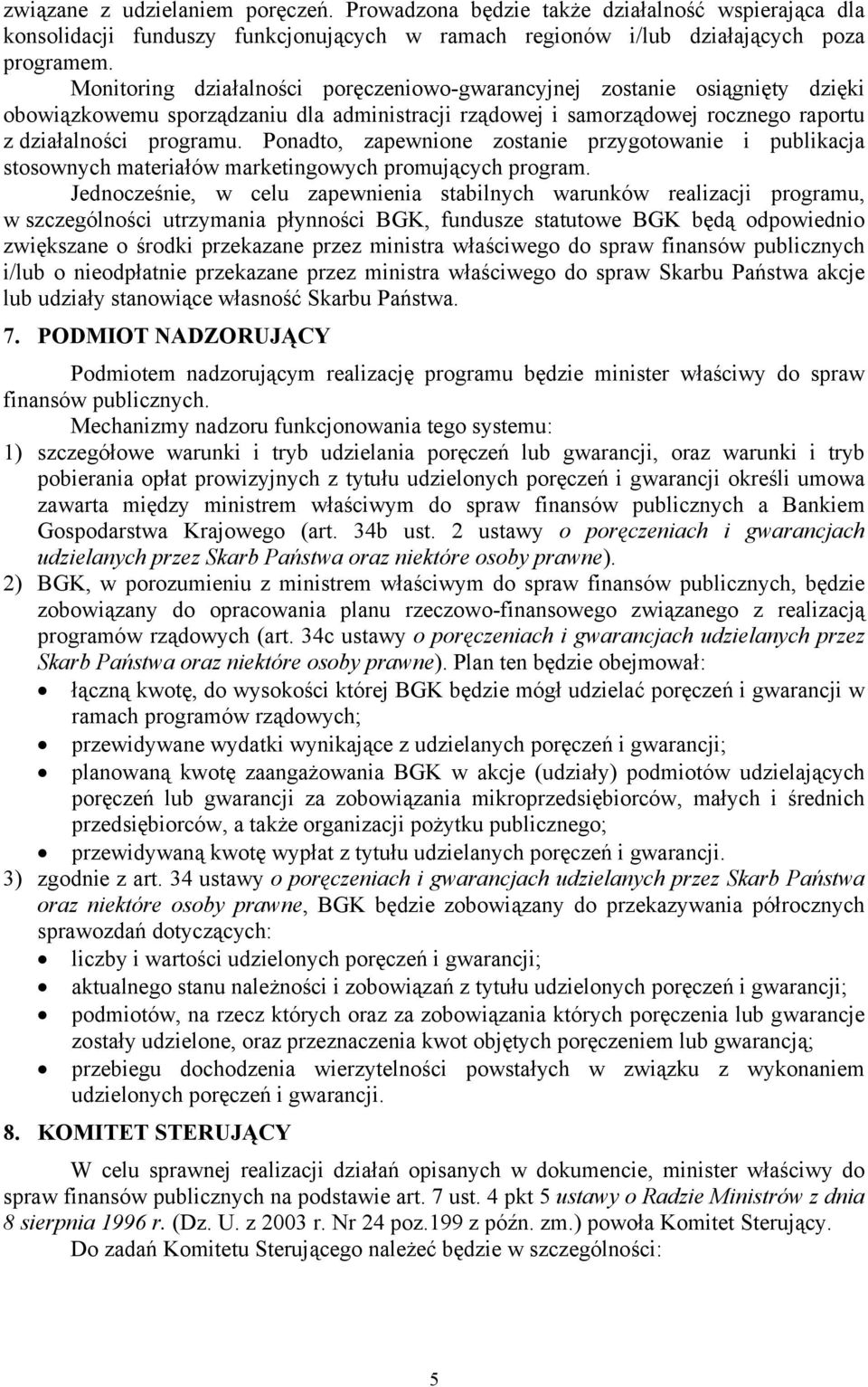 Ponadto, zapewnione zostanie przygotowanie i publikacja stosownych materiałów marketingowych promujących program.