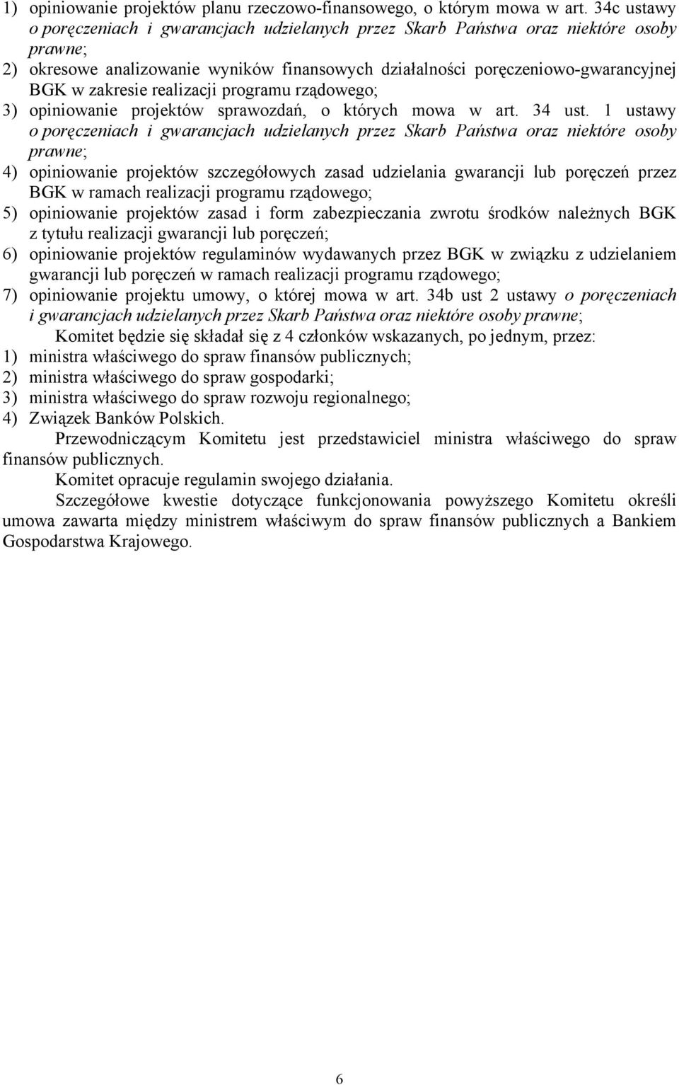 realizacji programu rządowego; 3) opiniowanie projektów sprawozdań, o których mowa w art. 34 ust.