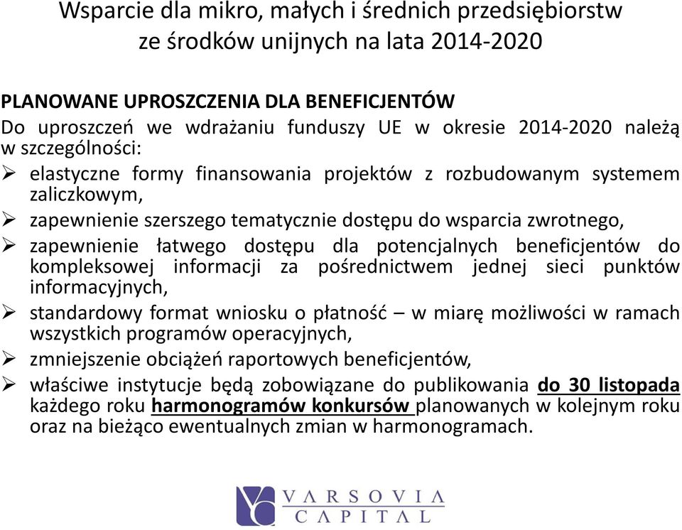 pośrednictwem jednej sieci punktów informacyjnych, standardowy format wniosku o płatność w miarę możliwości w ramach wszystkich programów operacyjnych, zmniejszenie obciążeń raportowych