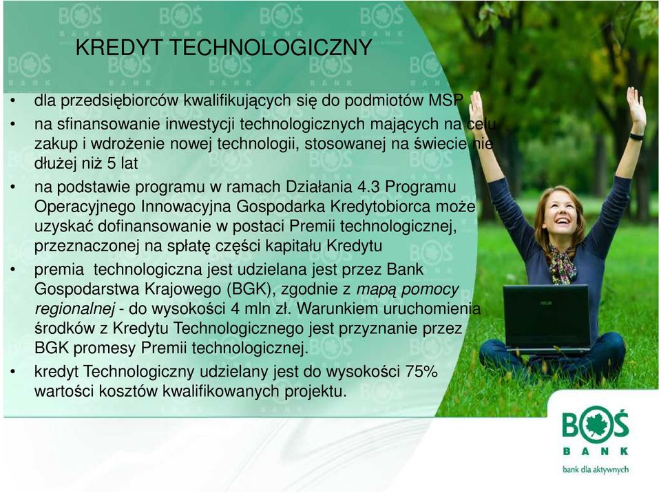 3 Programu Operacyjnego Innowacyjna Gospodarka Kredytobiorca moŝe uzyskać dofinansowanie w postaci Premii technologicznej, przeznaczonej na spłatę części kapitału Kredytu premia technologiczna jest