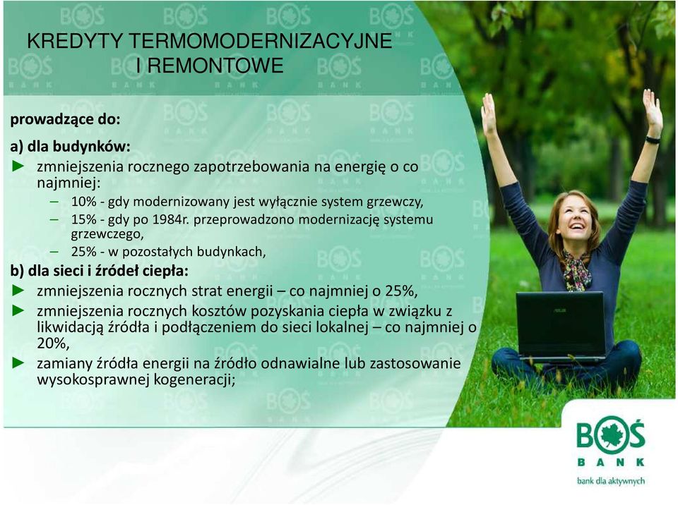 przeprowadzono modernizację systemu grzewczego, 25% -w pozostałych budynkach, b) dla sieci i źródeł ciepła: zmniejszenia rocznych strat energii co