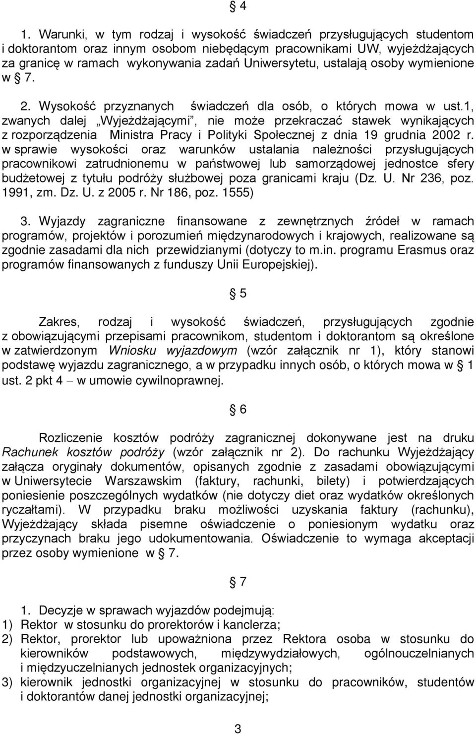 1, zwanych dalej Wyjeżdżającymi, nie może przekraczać stawek wynikających z rozporządzenia Ministra Pracy i Polityki Społecznej z dnia 19 grudnia 2002 r.