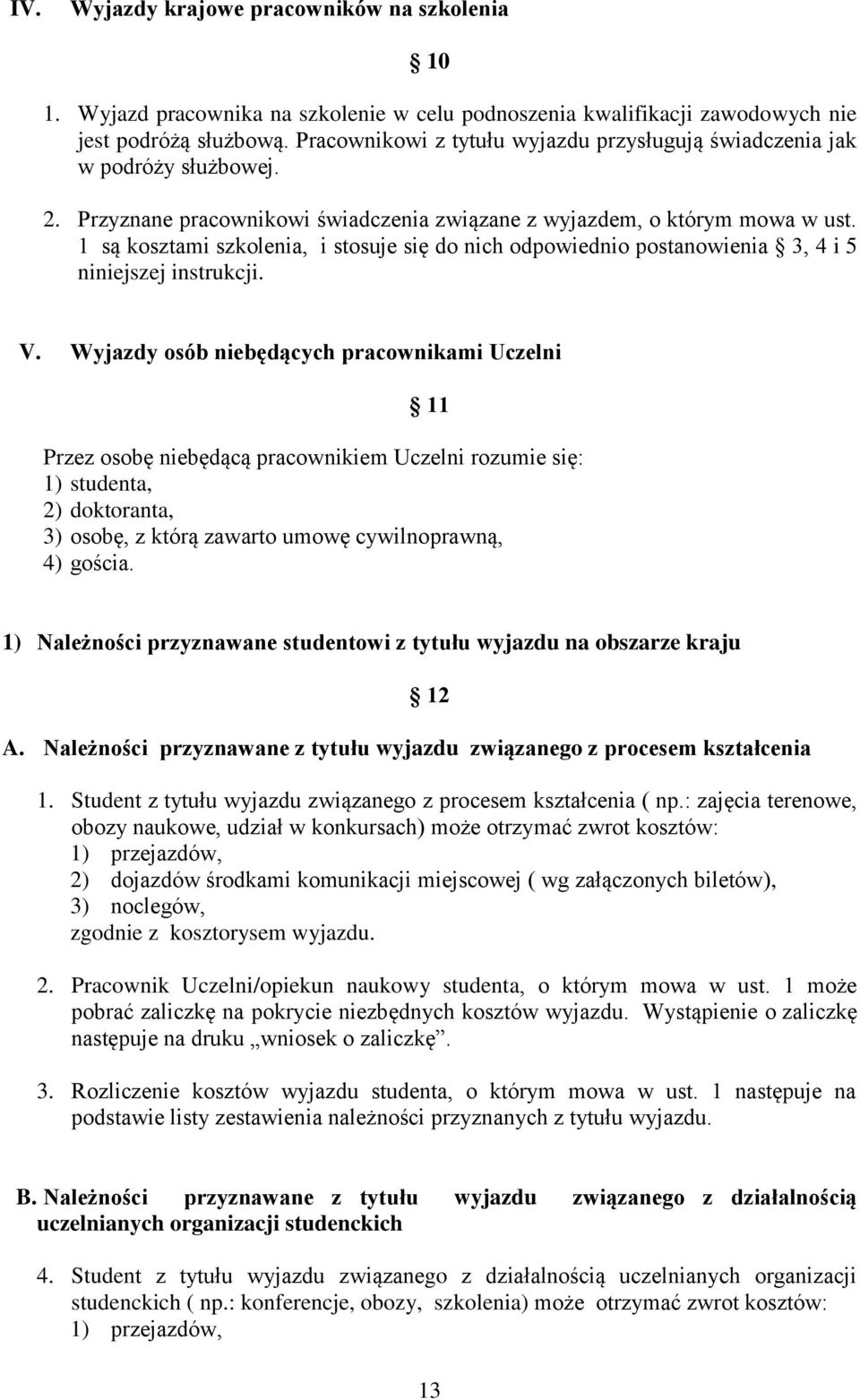 1 są kosztami szkolenia, i stosuje się do nich odpowiednio postanowienia 3, 4 i 5 niniejszej instrukcji. V.