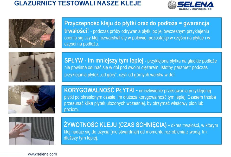 SPŁYW - im mniejszy tym lepiej - przyklejona płytka na gładkie podłoże nie powinna osunąć się w dół pod swoim ciężarem.